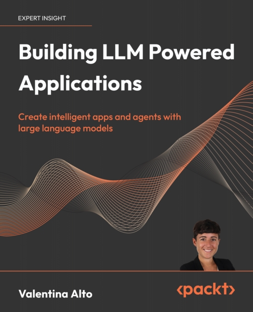 Building LLM Powered  Applications : Create intelligent apps and agents with large language models, EPUB eBook
