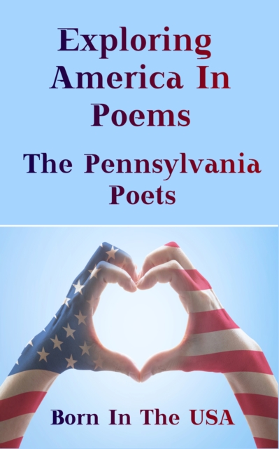 Born in the USA - Exploring American Poems. The Pennsylvania Poets, EPUB eBook