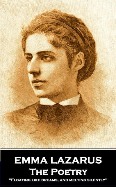 The Poetry of Emma Lazarus : 'Floating like dreams, and melting silently'', EPUB eBook