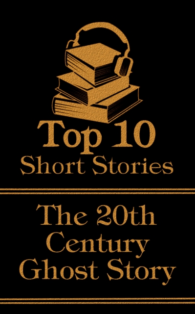 The Top 10 Short Stories - 20th Century - Ghost Stories, EPUB eBook