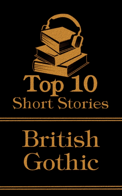 The Top 10 Short Stories - British Gothic, EPUB eBook