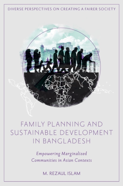 Family Planning and Sustainable Development in Bangladesh : Empowering Marginalized Communities in Asian Contexts, PDF eBook