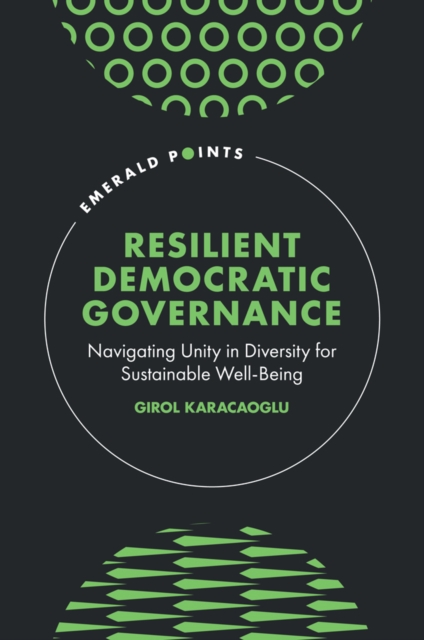 Resilient Democratic Governance : Navigating Unity in Diversity for Sustainable Well-Being, Hardback Book