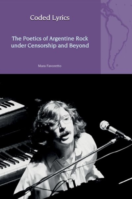 Coded Lyrics: The Poetics of Argentine Rock under Censorship and Beyond, Hardback Book