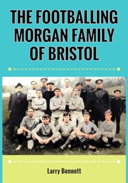 The Footballing Morgan Family of Bristol, Paperback / softback Book