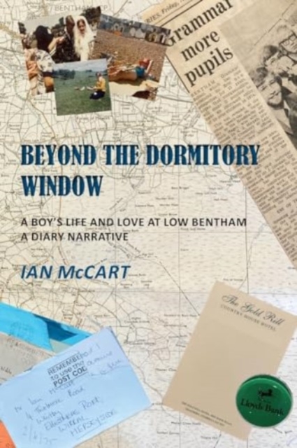 Beyond the Dormitory Window : A Boy's Life and Love at Low Bentham: a Diary Narrative, Paperback / softback Book