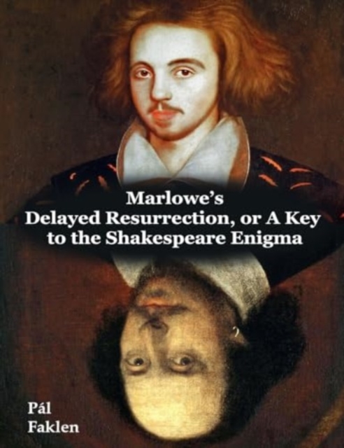 Marlowe's Delayed Resurrection, or A Key to the Shakespeare Enigma, Hardback Book