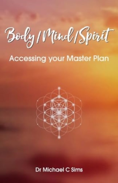 Body/Mind/Spirit : Accessing your Master Plan, Paperback / softback Book