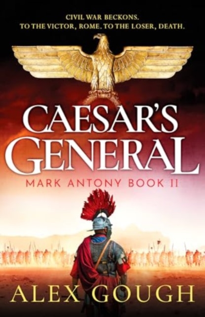 Caesar's General : An epic Roman adventure of civil war, love and loyalty, Hardback Book