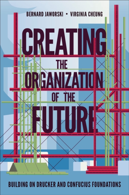 Creating the Organization of the Future : Building on Drucker and Confucius Foundations, PDF eBook