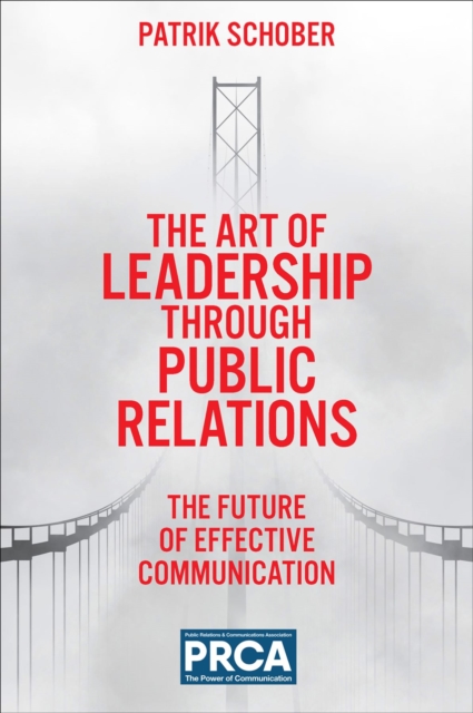 The Art of Leadership through Public Relations : The Future of Effective Communication, Paperback / softback Book