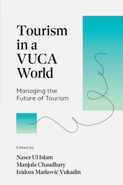 Tourism in a VUCA World : Managing the Future of Tourism, Hardback Book