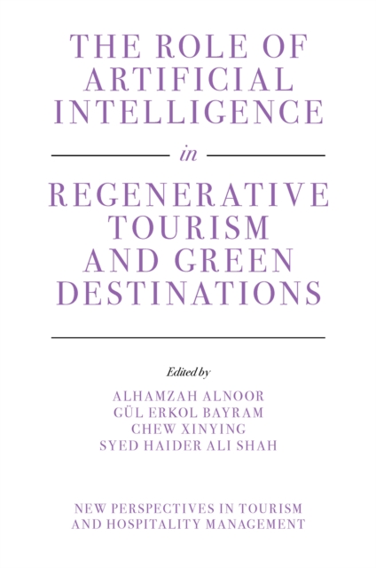 The Role of Artificial Intelligence in Regenerative Tourism and Green Destinations, Hardback Book