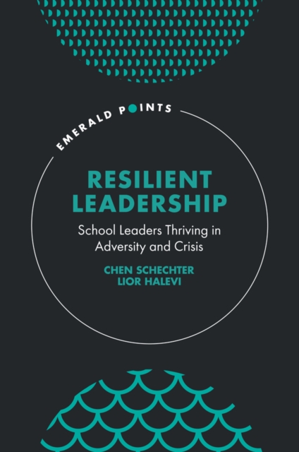 Resilient Leadership : School Leaders Thriving in Adversity and Crisis, Hardback Book
