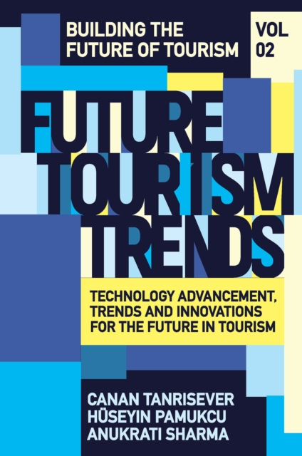 Future Tourism Trends Volume 2 : Technology Advancement, Trends and Innovations for the Future in Tourism, Hardback Book