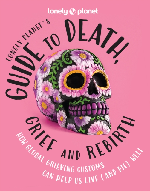 Lonely Planet's Guide to Death, Grief and Rebirth, Hardback Book