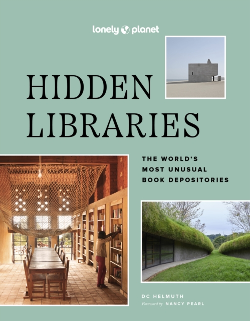 Lonely Planet Hidden Libraries : The World’s Most Unusual Book Depositories, Hardback Book