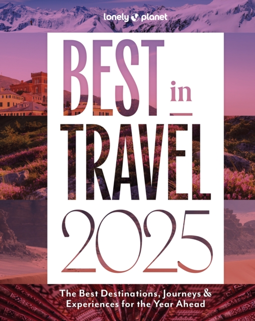 Lonely Planet Best in Travel 2025, Hardback Book