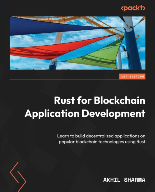 Rust for Blockchain Application Development : Learn to build decentralized applications on popular blockchain technologies using Rust, EPUB eBook
