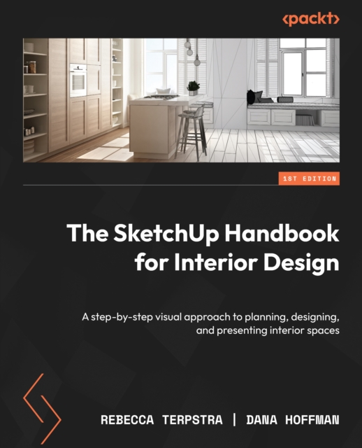 The SketchUp Handbook for Interior Design : A step-by-step visual approach to planning, designing, and presenting interior spaces, EPUB eBook