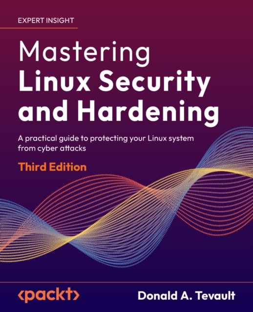 Mastering Linux Security and Hardening : A practical guide to protecting your Linux system from cyber attacks, EPUB eBook