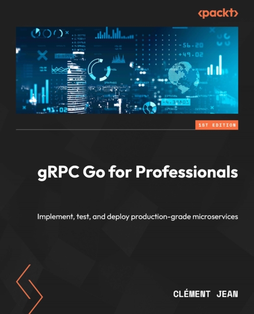 gRPC Go for Professionals : Implement, test, and deploy production-grade microservices, EPUB eBook