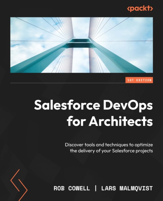 Salesforce DevOps for Architects : Discover tools and techniques to optimize the delivery of your Salesforce projects, EPUB eBook