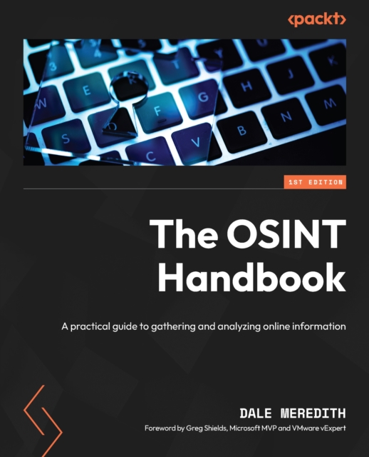 The OSINT Handbook : A practical guide to gathering and analyzing online information, EPUB eBook