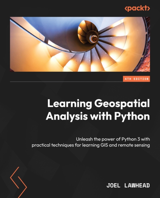 Learning Geospatial Analysis with Python : Unleash the power of Python 3 with practical techniques for learning GIS and remote sensing, EPUB eBook