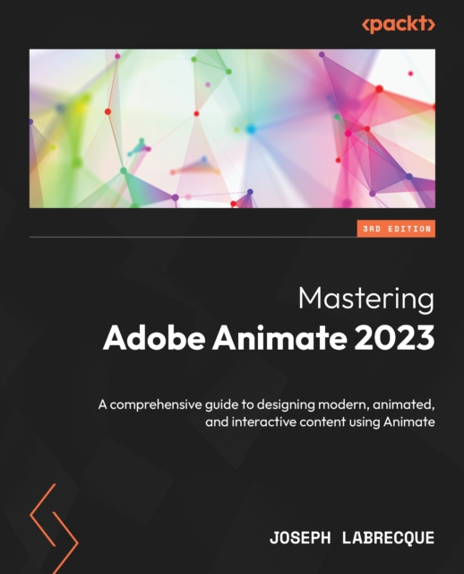 Mastering Adobe Animate 2023 : A comprehensive guide to designing modern, animated, and interactive content using Animate, EPUB eBook