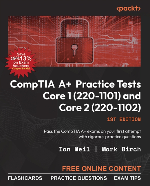 CompTIA A+ Practice Tests Core 1 (220-1101) and Core 2 (220-1102) : Pass the CompTIA A+ exams on your first attempt with rigorous practice questions, EPUB eBook
