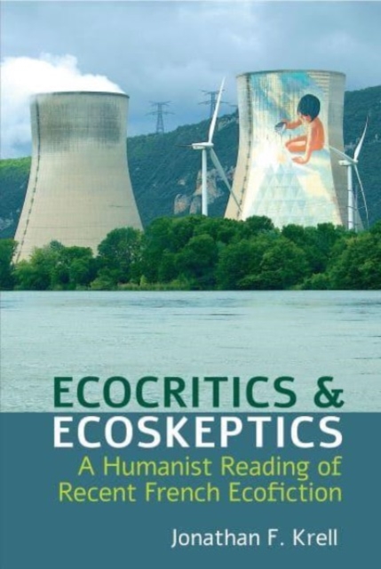Ecocritics and Ecoskeptics : A Humanist Reading of Recent French Ecofiction, Paperback / softback Book