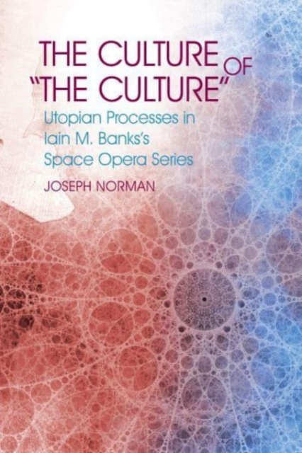 The Culture of "The Culture" : Utopian Processes in Iain M. Banks's Space Opera Series, Paperback / softback Book