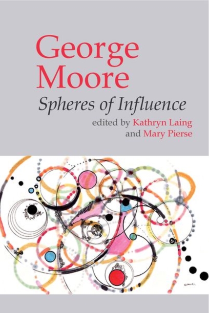 George Moore : Spheres of Influence, Hardback Book