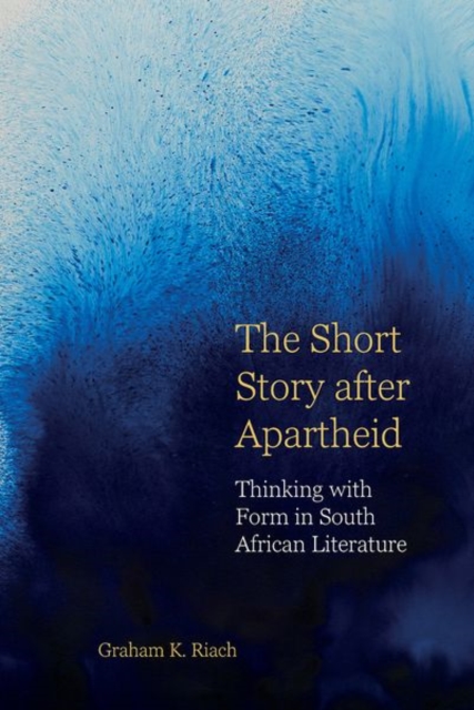 The Short Story after Apartheid : Thinking with Form in South African Literature, Hardback Book
