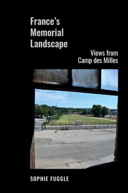 France’s Memorial Landscape : Views from Camp des Milles, Hardback Book