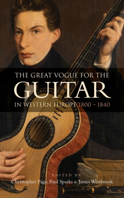 The Great Vogue for the Guitar in Western Europe : 1800-1840, Hardback Book