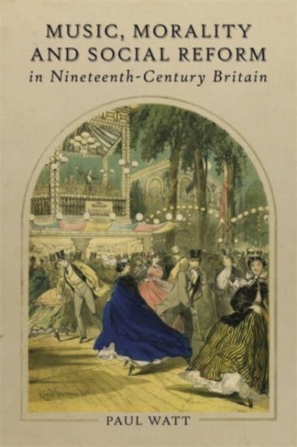 Music, Morality and Social Reform in Nineteenth-Century Britain, Hardback Book