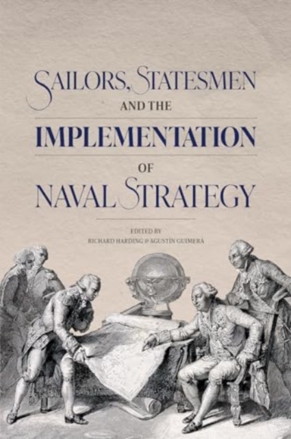 Sailors, Statesmen and the Implementation of Naval Strategy, Hardback Book
