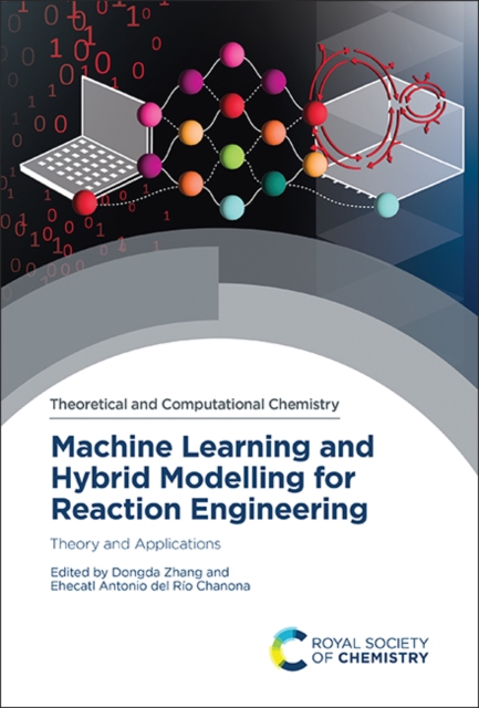Machine Learning and Hybrid Modelling for Reaction Engineering : Theory and Applications, PDF eBook