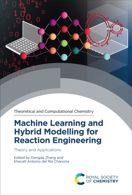 Machine Learning and Hybrid Modelling for Reaction Engineering : Theory and Applications, EPUB eBook