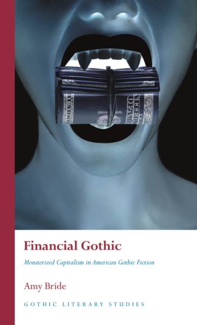 Financial Gothic : Monsterized Capitalism in American Gothic Fiction, PDF eBook