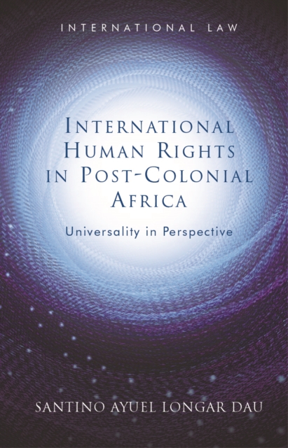 International Human Rights in Post-Colonial Africa : Universality in Perspective, PDF eBook