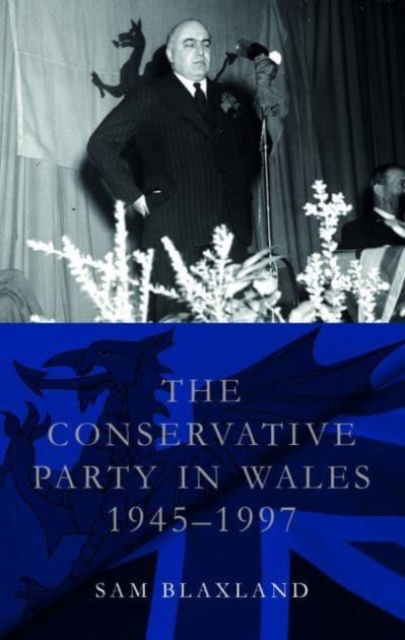 The Conservative Party in Wales, 1945-1997, Paperback / softback Book