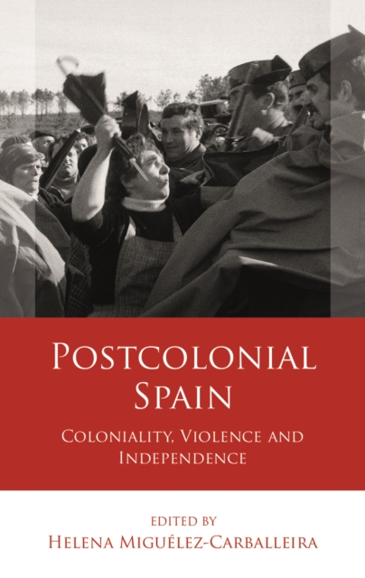 Postcolonial Spain : Coloniality, Violence and Independence, EPUB eBook
