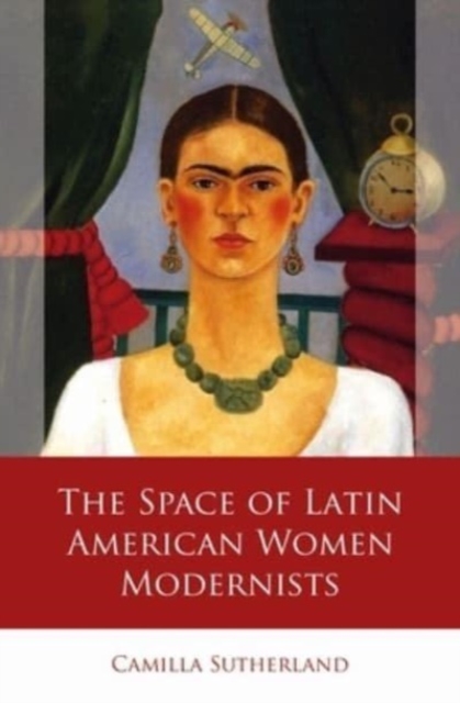 The Space of Latin American Women Modernists, Hardback Book