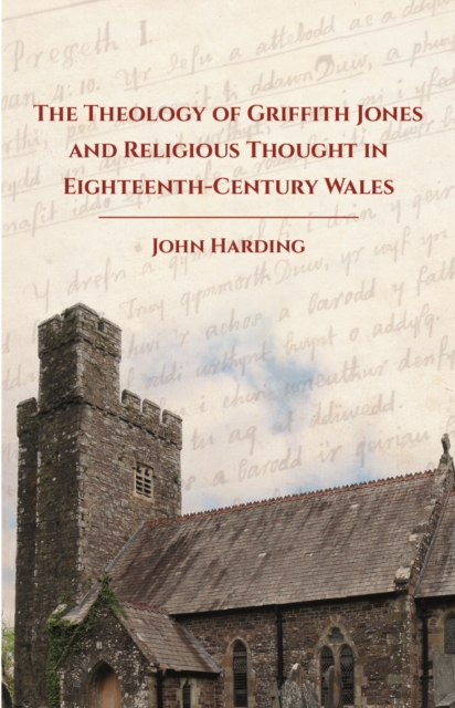 The Theology of Griffith Jones and Religious Thought in Eighteenth-Century Wales, PDF eBook