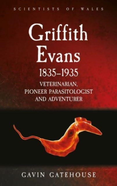 Griffith Evans 1835-1935 : Veterinarian, Pioneer Parasitologist and Adventurer, Paperback / softback Book