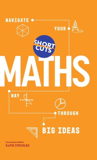 Short Cuts: Maths : Navigate Your Way Through the Big Ideas, Hardback Book