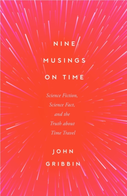 Nine Musings on Time : Science Fiction, Science Fact, and the Truth about Time Travel, Paperback / softback Book